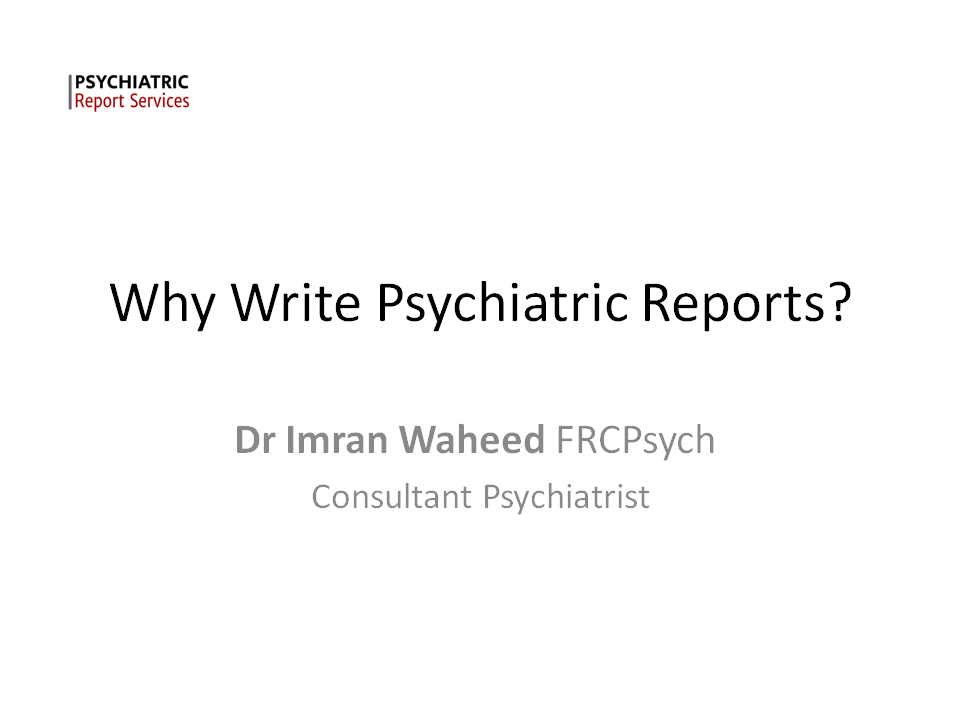Importance of Psychiatric Reports: Why Psychiatrists and Psychologists should write expert reports