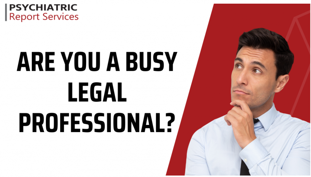 Are You A Busy Legal Professional? providing Psychiatric, Psychology reports and mental capacity assessments for solicitors.